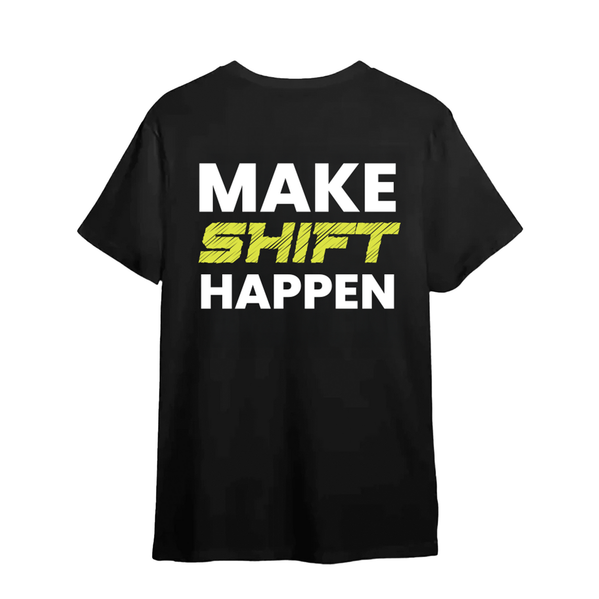 Black t-shirt with 'MAKE SHIFT HAPPEN' text on a white background